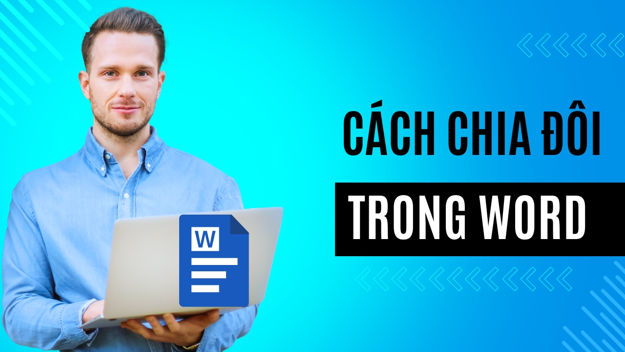 3 cách chia đôi trong Word đơn giản, nhanh chóng 3 cách chia đôi trong Word đơn giản, nhanh chóng
