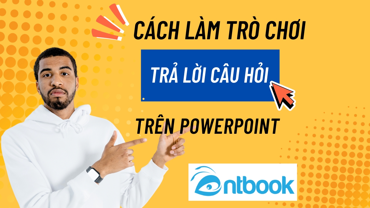 Cách làm trò chơi trả lời câu hỏi trên Powerpoint hiệu quả Cách làm trò chơi trả lời câu hỏi trên Powerpoint hiệu quả