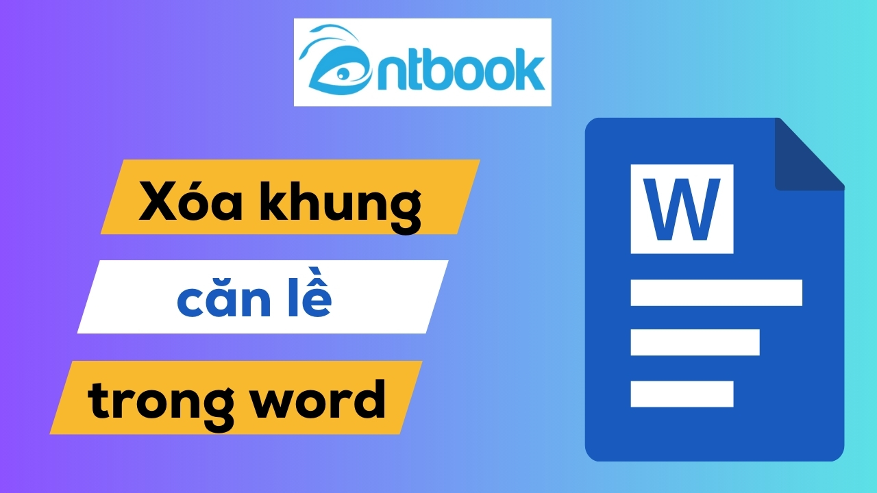 3 Cách xóa khung căn lề trong Word SIÊU NHANH, SIÊU DỄ trong nháy mắt 3 Cách xóa khung căn lề trong Word SIÊU NHANH, SIÊU DỄ trong nháy mắt