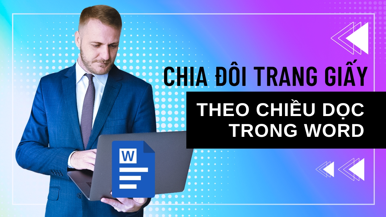 4 Cách chia đôi trang giấy theo chiều dọc trong Word SIÊU DỄ 4 Cách chia đôi trang giấy theo chiều dọc trong Word SIÊU DỄ