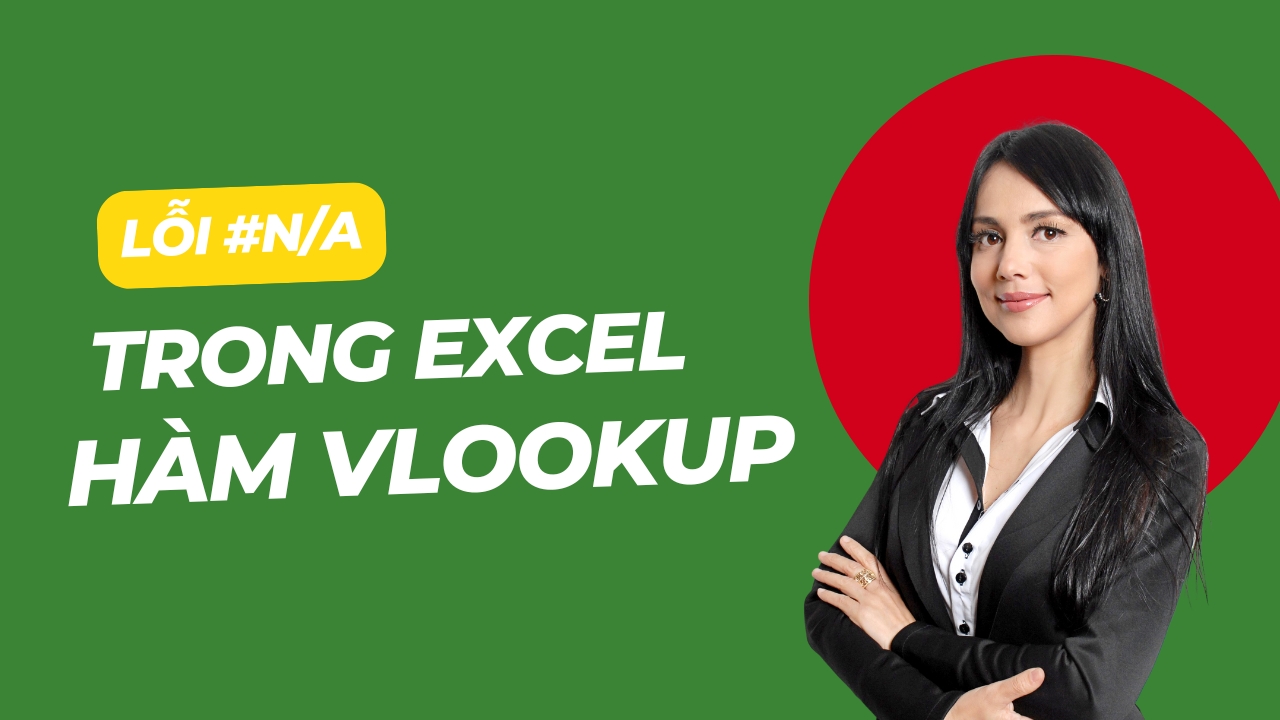 Cách bẻ lỗi #N/A trong Excel hàm Vlookup hiệu quả Cách bẻ lỗi #N/A trong Excel hàm Vlookup hiệu quả