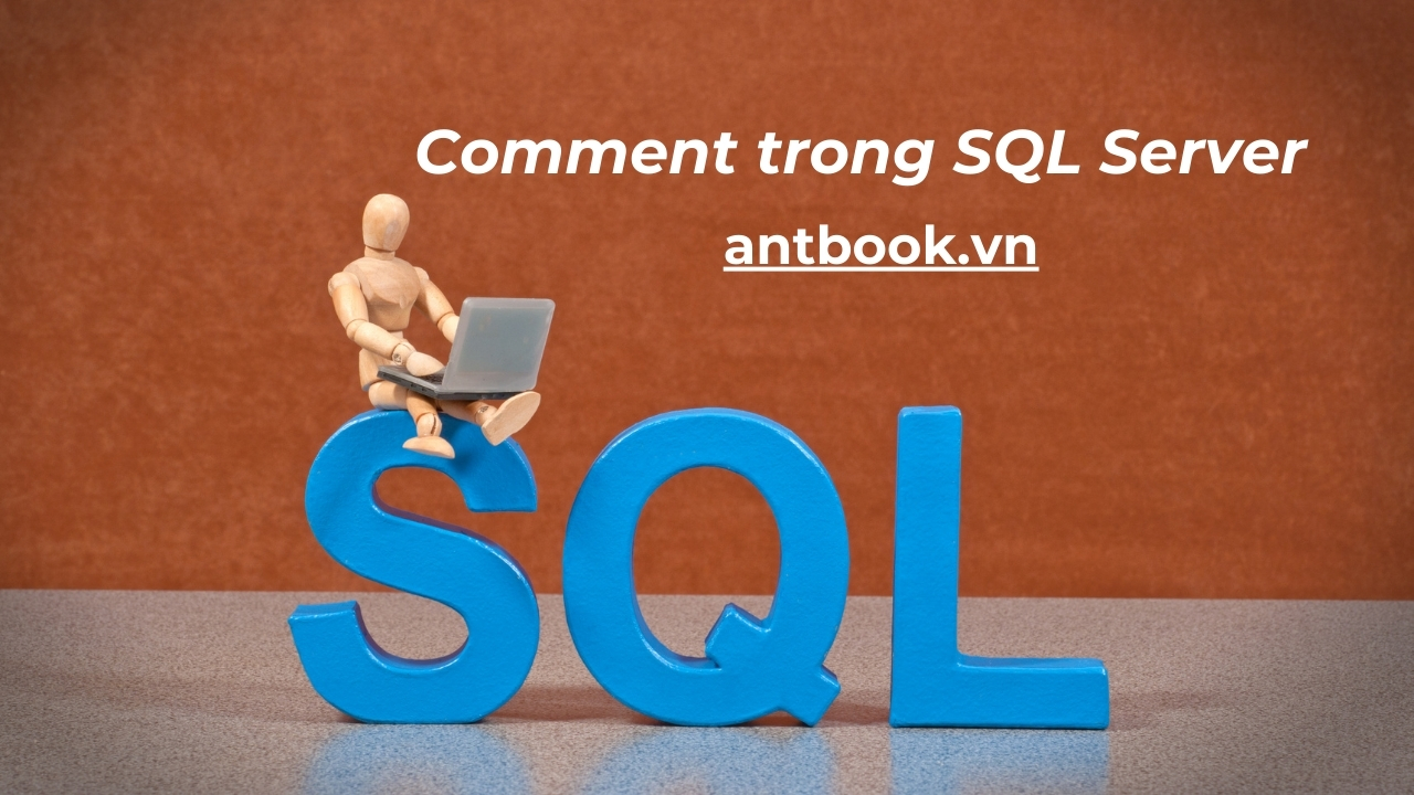 Hướng dẫn cách Comment trong SQL Server chuẩn CHUYÊN GIA Hướng dẫn cách Comment trong SQL Server chuẩn CHUYÊN GIA