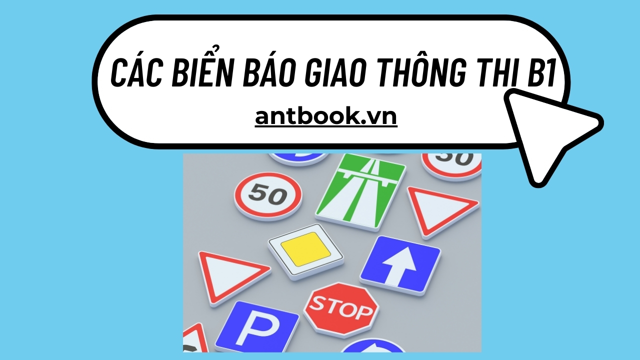 Hệ thống các biển báo giao thông thi B1 - Cục Đường Bộ Hệ thống các biển báo giao thông thi B1 - Cục Đường Bộ