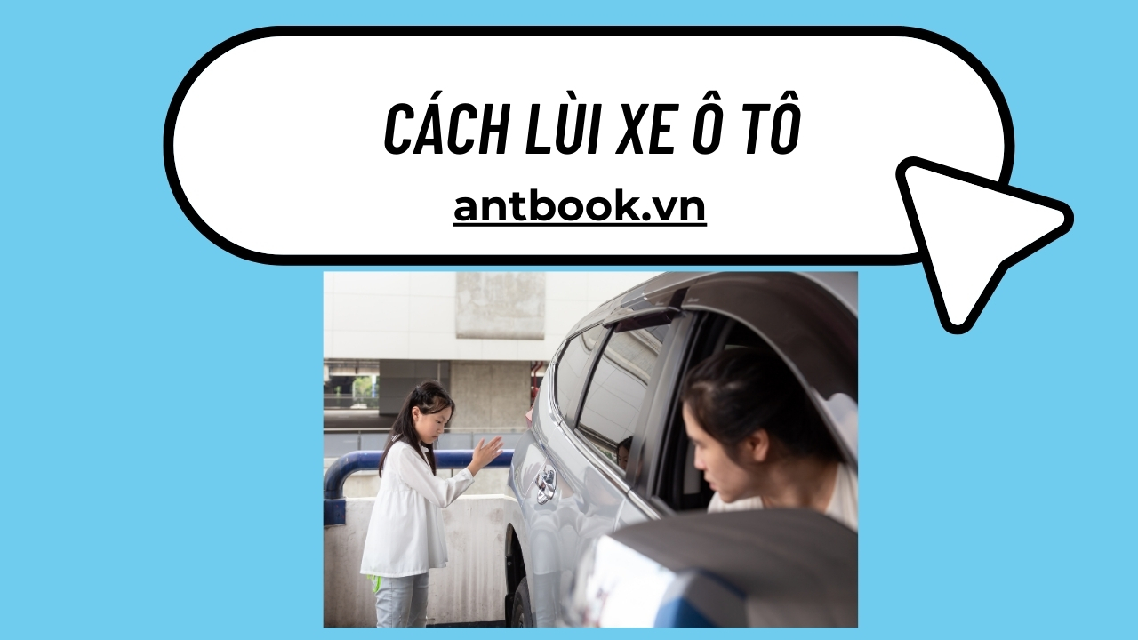 4 Cách lùi xe Ô tô chuẩn, cực đơn giản cho người mới 4 Cách lùi xe Ô tô chuẩn, cực đơn giản cho người mới