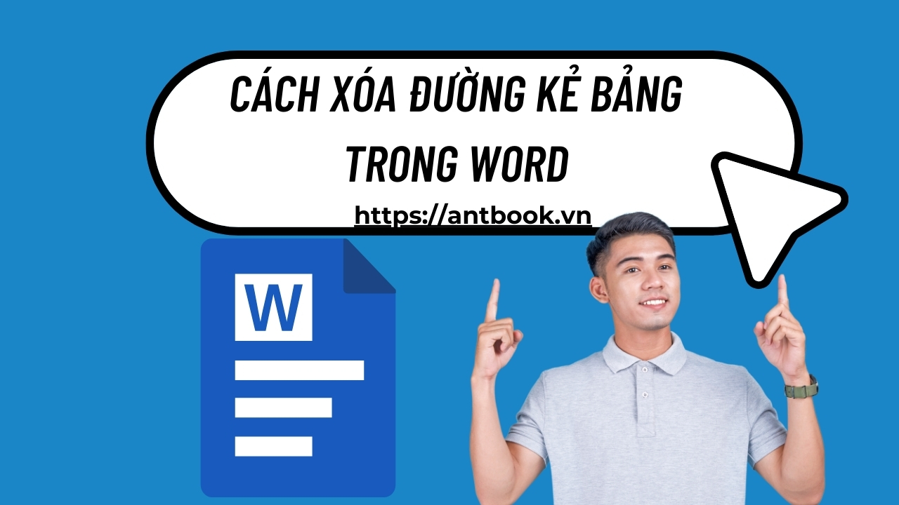 3 Cách xóa đường kẻ bảng trong Word với vài thao tác 3 Cách xóa đường kẻ bảng trong Word với vài thao tác