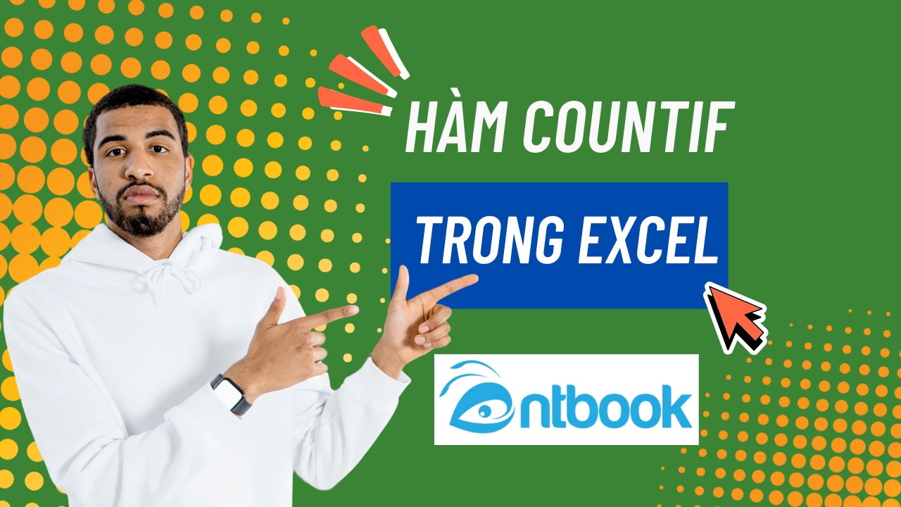 Hàm Countif trong Excel: Cách dùng hàm đếm có điều kiện Hàm Countif trong Excel: Cách dùng hàm đếm có điều kiện