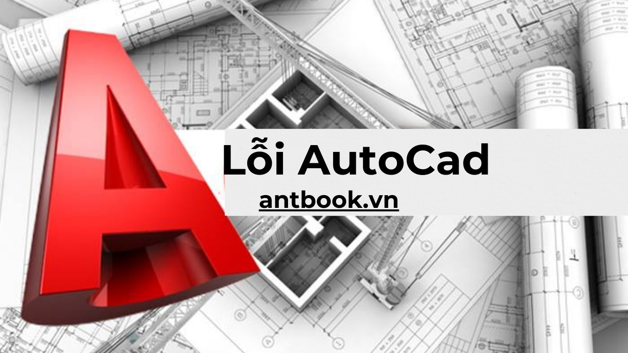 7 Lỗi AutoCAD và Cách khắc phục nhanh chóng hiệu quả 100% 7 Lỗi AutoCAD và Cách khắc phục nhanh chóng hiệu quả 100%