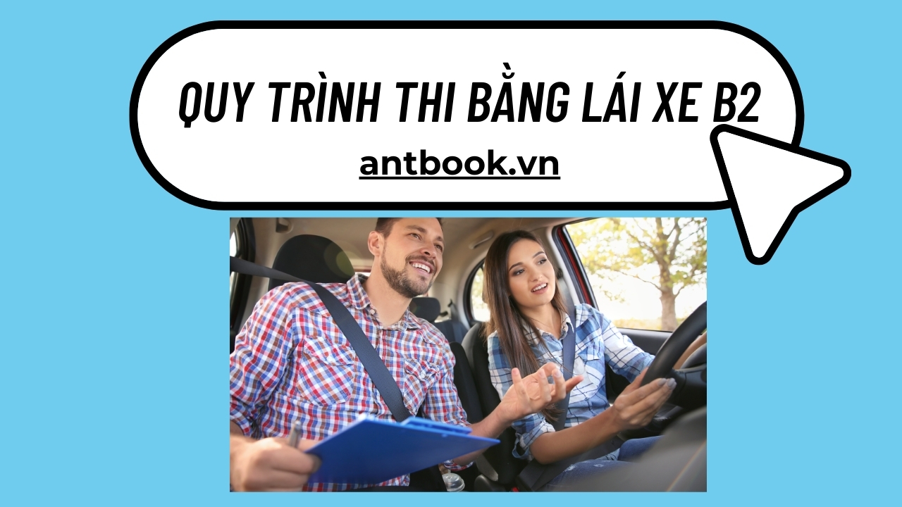 Quy trình thi bằng lái xe B2 - Kỳ thi sát hạch GPLX Ô tô mới nhất 2025 Quy trình thi bằng lái xe B2 - Kỳ thi sát hạch GPLX Ô tô mới nhất 2025