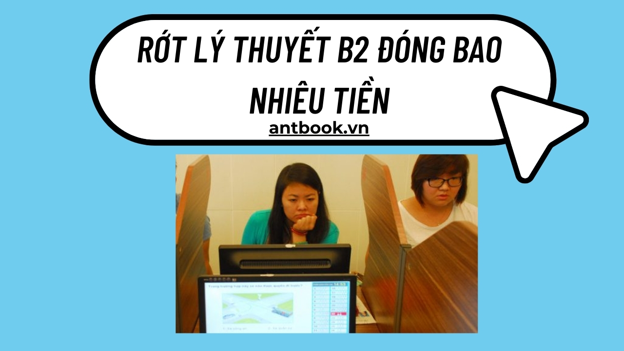 Rớt lý thuyết B2 đóng bao nhiêu tiền? Quy định về số lần thi lại Rớt lý thuyết B2 đóng bao nhiêu tiền? Quy định về số lần thi lại