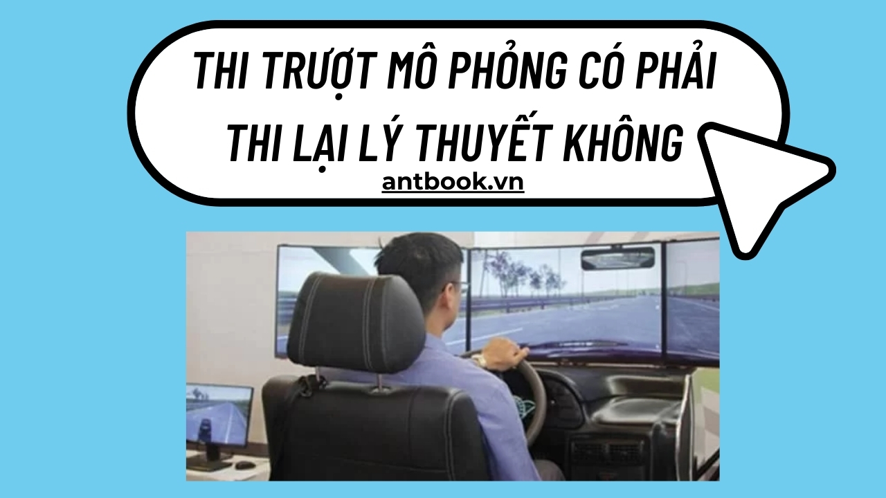 Trượt mô phỏng có phải thi lại lý thuyết không? Quy định số lần thi lại Trượt mô phỏng có phải thi lại lý thuyết không? Quy định số lần thi lại