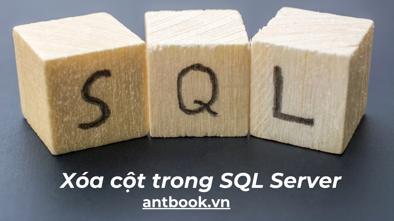 Bí kíp xóa cột trong SQL Server - Nhanh gọn, không lỗi Bí kíp xóa cột trong SQL Server - Nhanh gọn, không lỗi