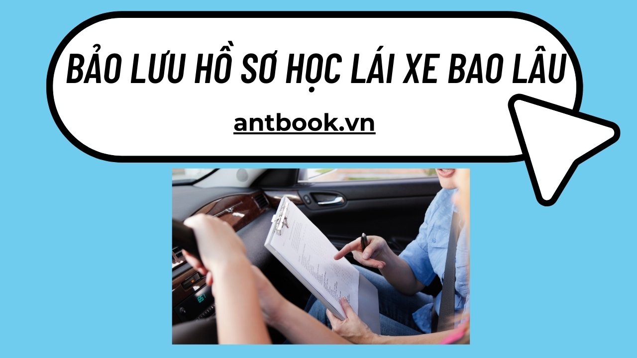 Bảo lưu hồ sơ học lái xe bao lâu? Quy định về thời gian bảo lưu Bảo lưu hồ sơ học lái xe bao lâu? Quy định về thời gian bảo lưu