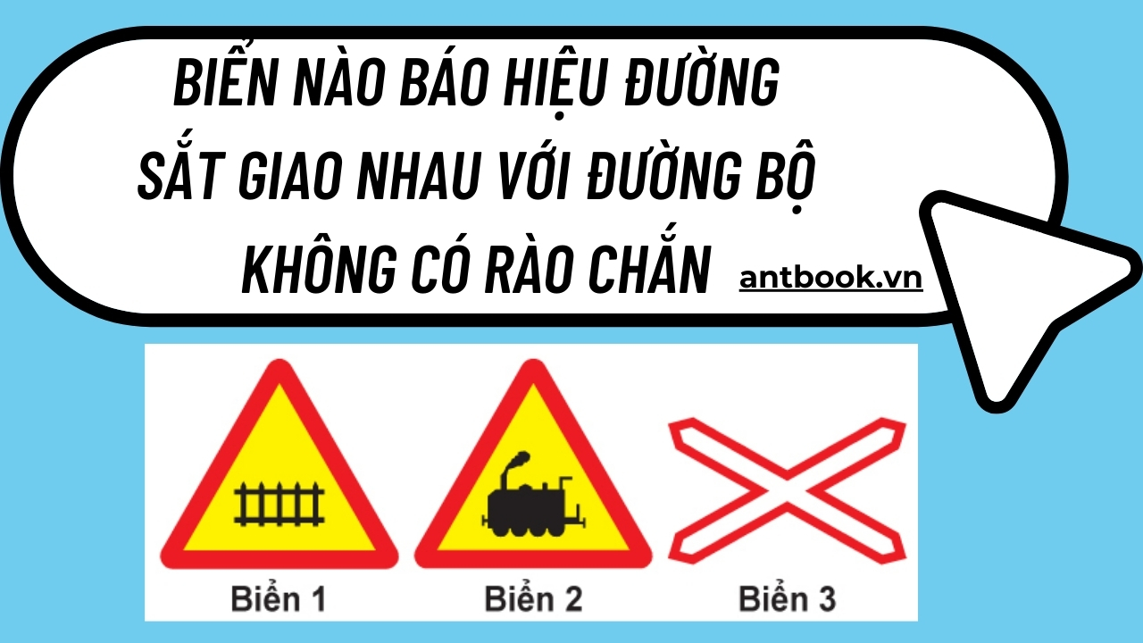 Biển nào báo hiệu đường sắt giao nhau với đường bộ không có rào chắn? Biển nào báo hiệu đường sắt giao nhau với đường bộ không có rào chắn?