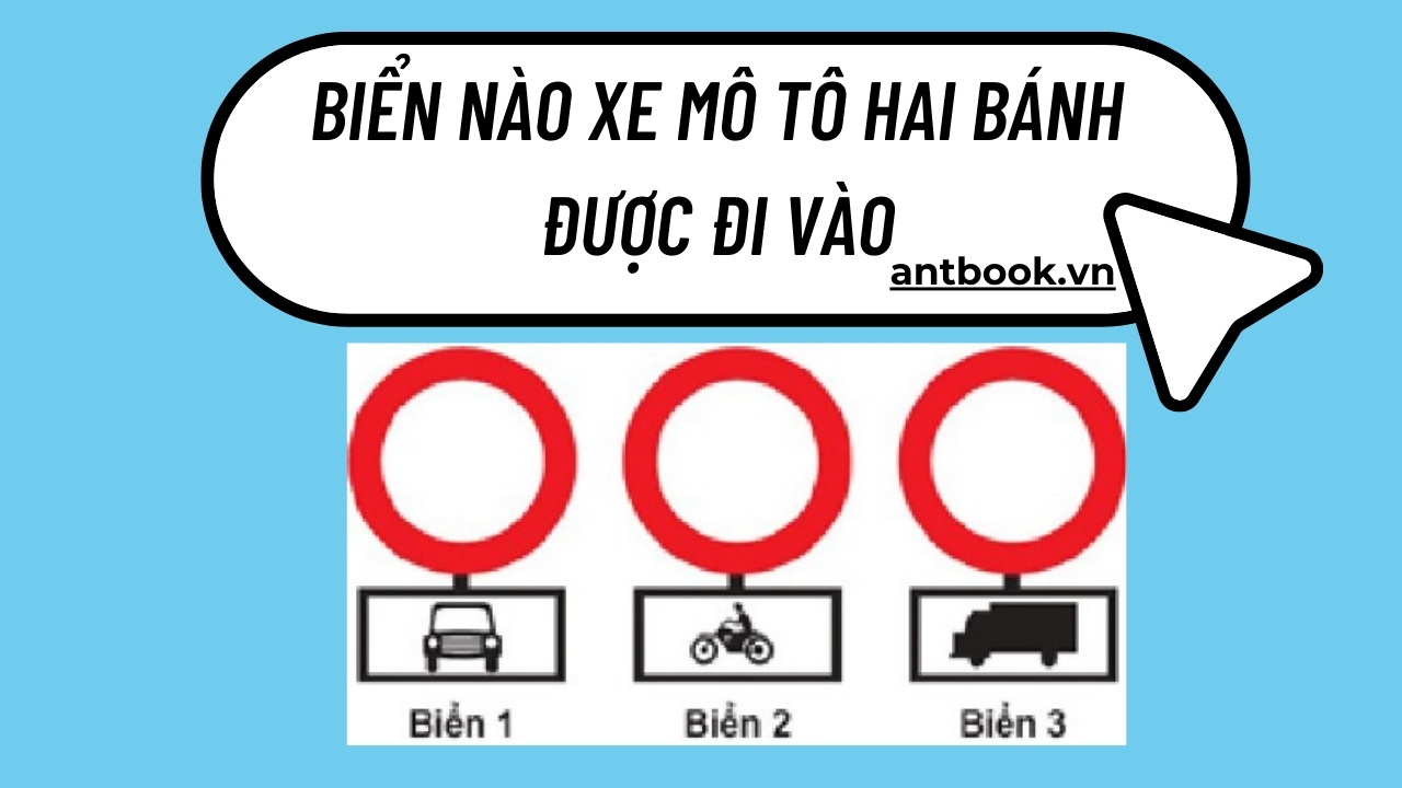 Giải đáp: Biển nào xe mô tô hai bánh được đi vào? Giải đáp: Biển nào xe mô tô hai bánh được đi vào?
