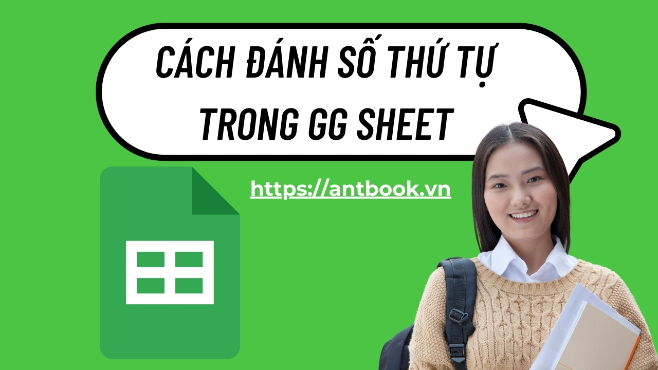 6 Cách đánh số thứ tự trong Google Sheet nhanh chóng tiện lợi 6 Cách đánh số thứ tự trong Google Sheet nhanh chóng tiện lợi
