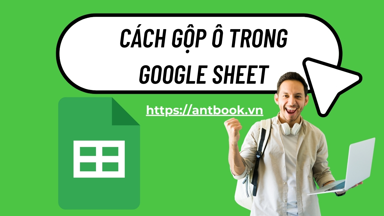 Cách gộp ô trong Google Sheet cực đơn giản chỉ với 4 bước Cách gộp ô trong Google Sheet cực đơn giản chỉ với 4 bước