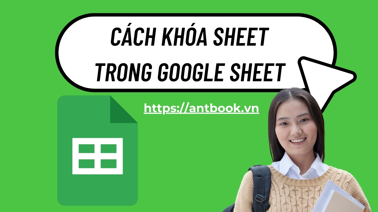 Hướng dẫn cách khóa Sheet trong Google Sheets chưa đến 10s Hướng dẫn cách khóa Sheet trong Google Sheets chưa đến 10s