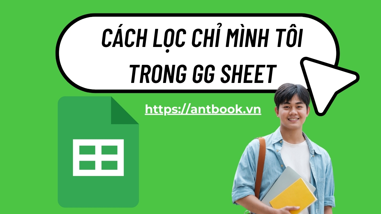 Hướng dẫn cách lọc chỉ mình tôi trong GG Sheet chỉ trong 5s Hướng dẫn cách lọc chỉ mình tôi trong GG Sheet chỉ trong 5s