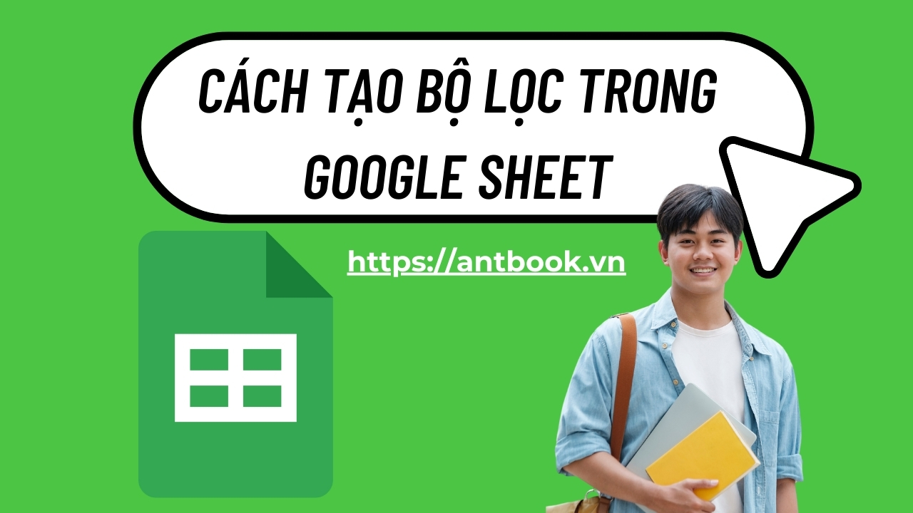 Cách tạo bộ lọc trong Google Sheet siêu đơn giản và nhanh chóng Cách tạo bộ lọc trong Google Sheet siêu đơn giản và nhanh chóng