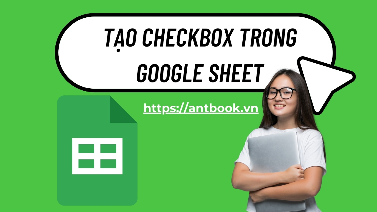 4 Cách tạo checkbox trong Google Sheet chi tiết A-Z cho người mới 4 Cách tạo checkbox trong Google Sheet chi tiết A-Z cho người mới