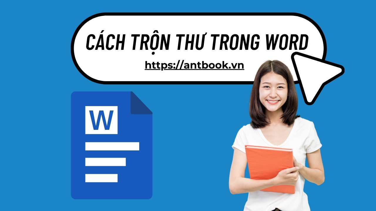 2 cách trộn thư trong Word siêu dễ áp dụng cho mọi phiên bản 2 cách trộn thư trong Word siêu dễ áp dụng cho mọi phiên bản