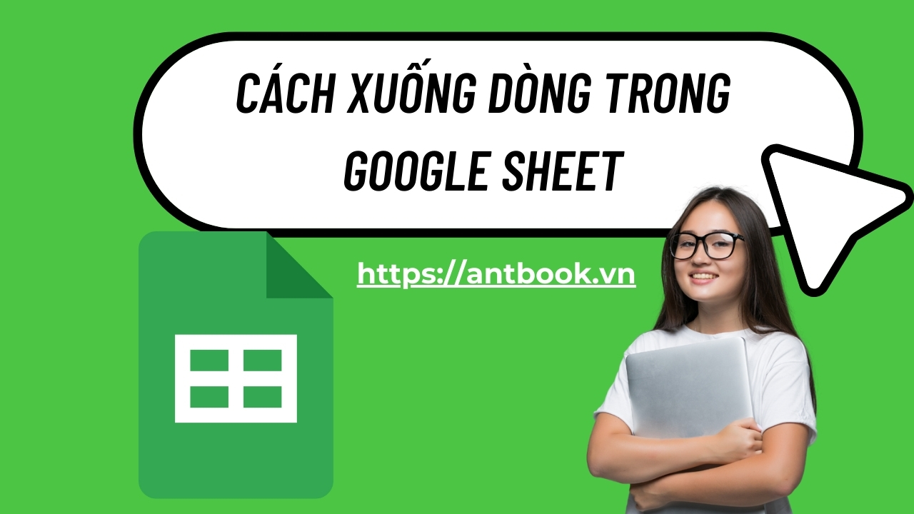 5 cách xuống dòng trong GG Sheet đơn giản, nhanh chóng 5 cách xuống dòng trong GG Sheet đơn giản, nhanh chóng