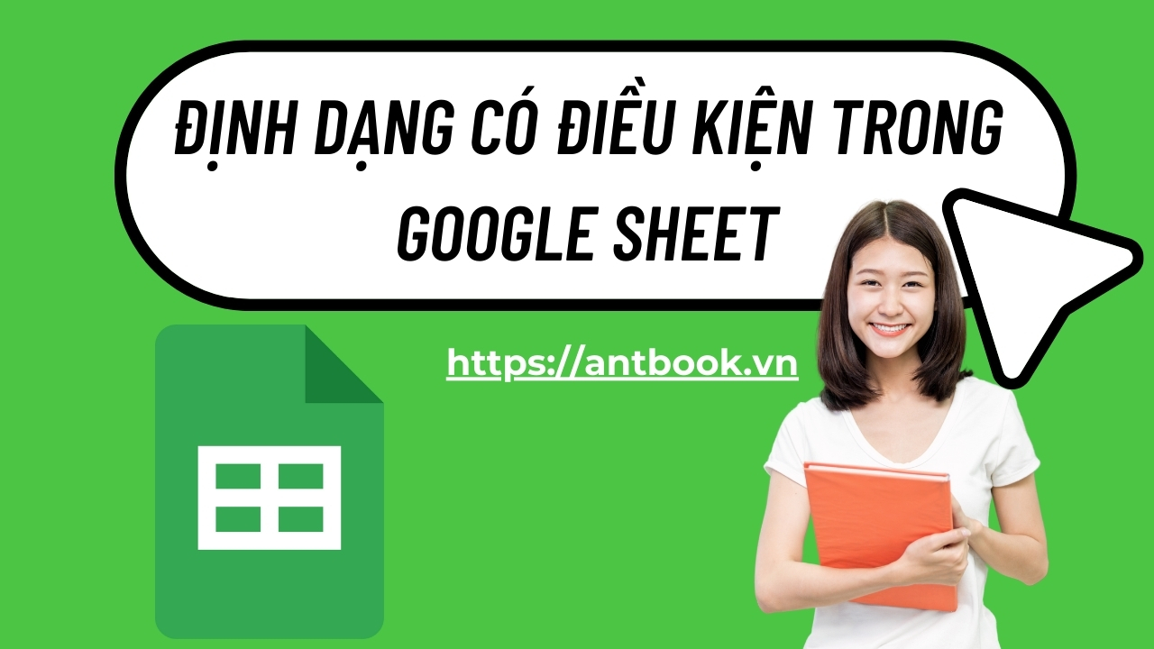 2 Cách định dạng có điều kiện trong Google Sheet cực dễ hiểu 2 Cách định dạng có điều kiện trong Google Sheet cực dễ hiểu