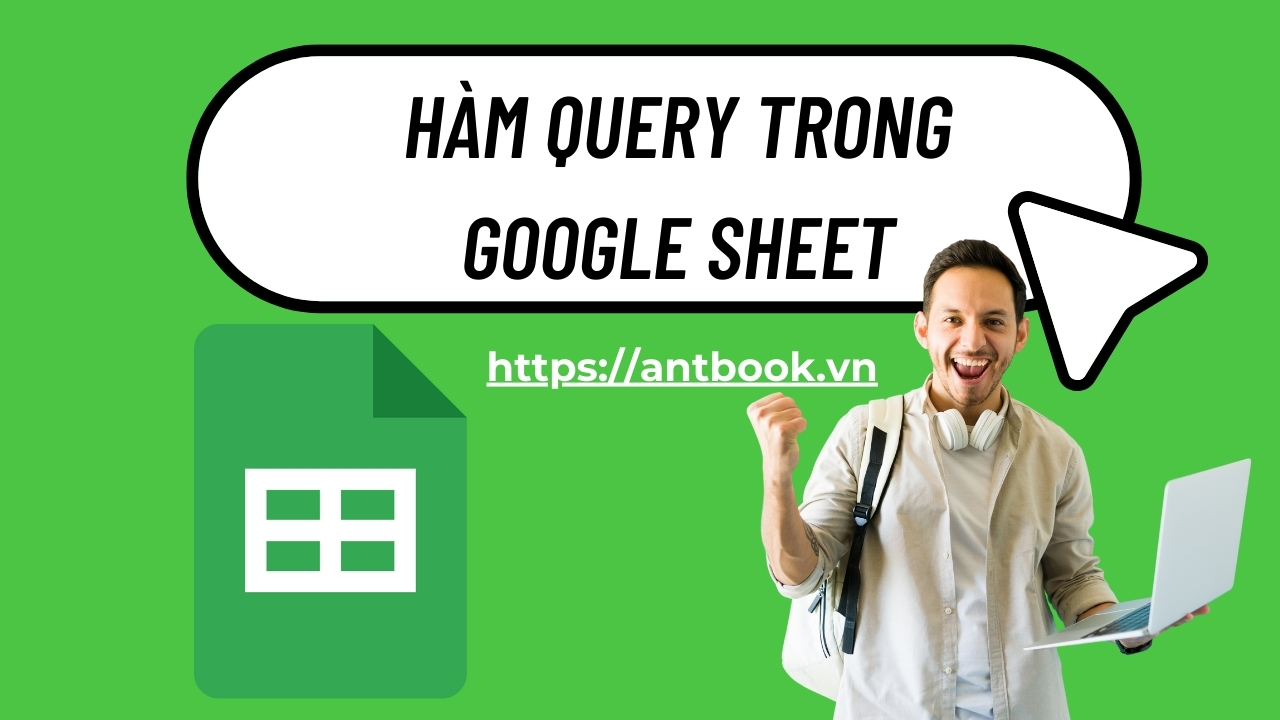 Cách sử dụng hàm Query trong Google Sheet đơn giản, dễ hiểu Cách sử dụng hàm Query trong Google Sheet đơn giản, dễ hiểu