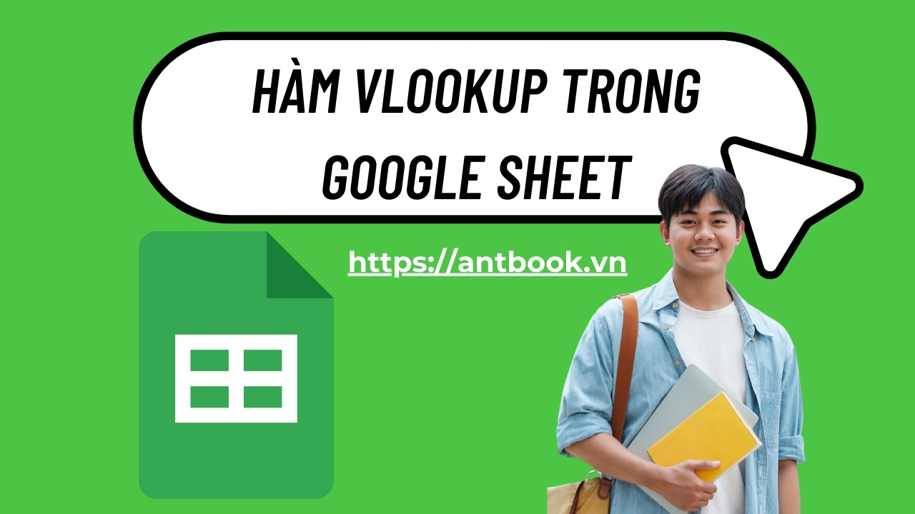 Hàm VLOOKUP trong Google Sheet: Cách dò tìm dữ liệu trang tính Hàm VLOOKUP trong Google Sheet: Cách dò tìm dữ liệu trang tính