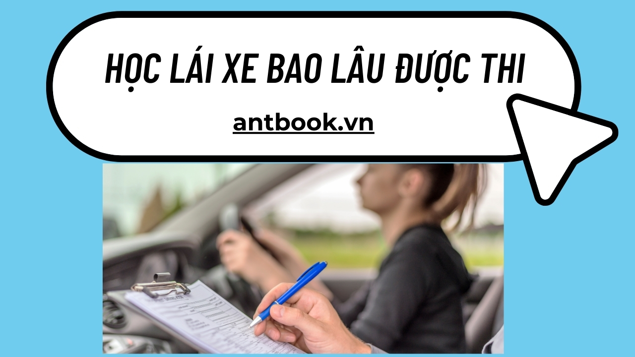 Học lái xe bao lâu được thi? Quy định về thời gian học lái xe ô tô Học lái xe bao lâu được thi? Quy định về thời gian học lái xe ô tô