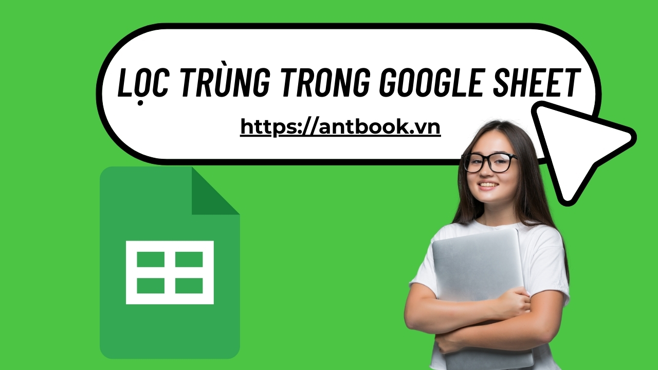 5 cách lọc trùng trong Google Sheet siêu dễ, tiết kiệm thời gian 5 cách lọc trùng trong Google Sheet siêu dễ, tiết kiệm thời gian