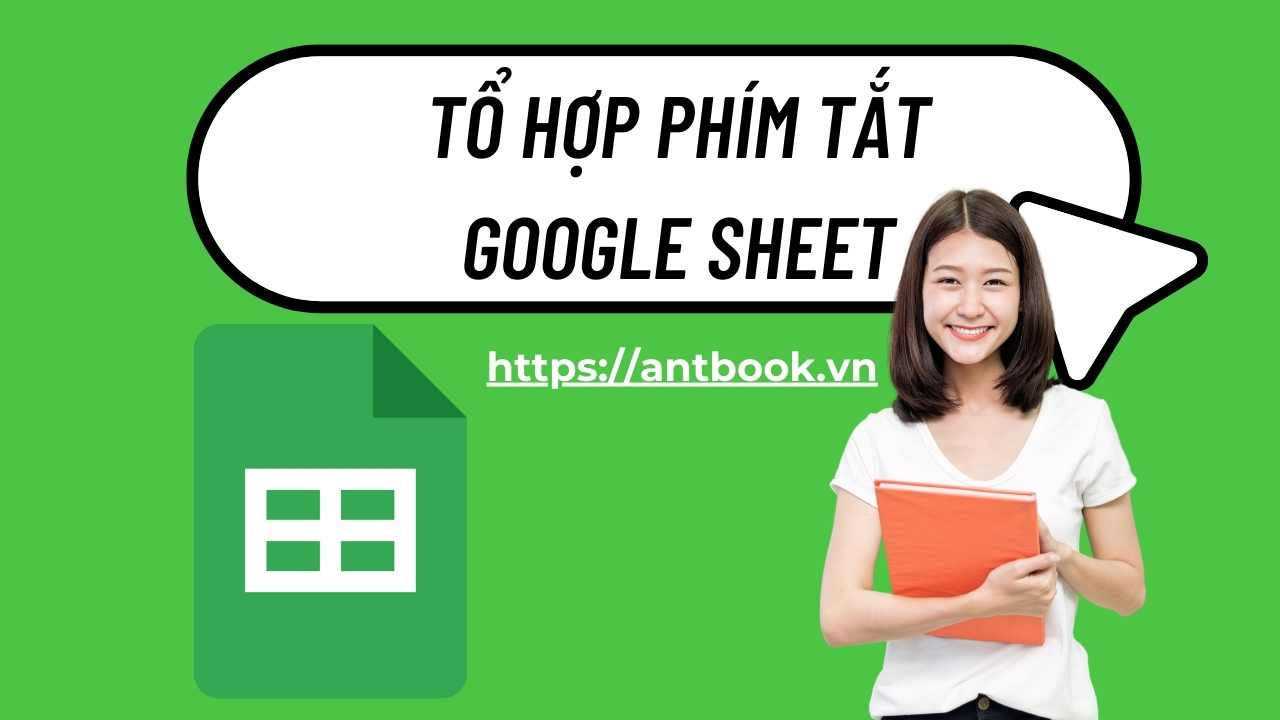 Tổng hợp phím tắt Google Sheet giúp tiết kiệm thời gian, X2 hiệu suất Tổng hợp phím tắt Google Sheet giúp tiết kiệm thời gian, X2 hiệu suất