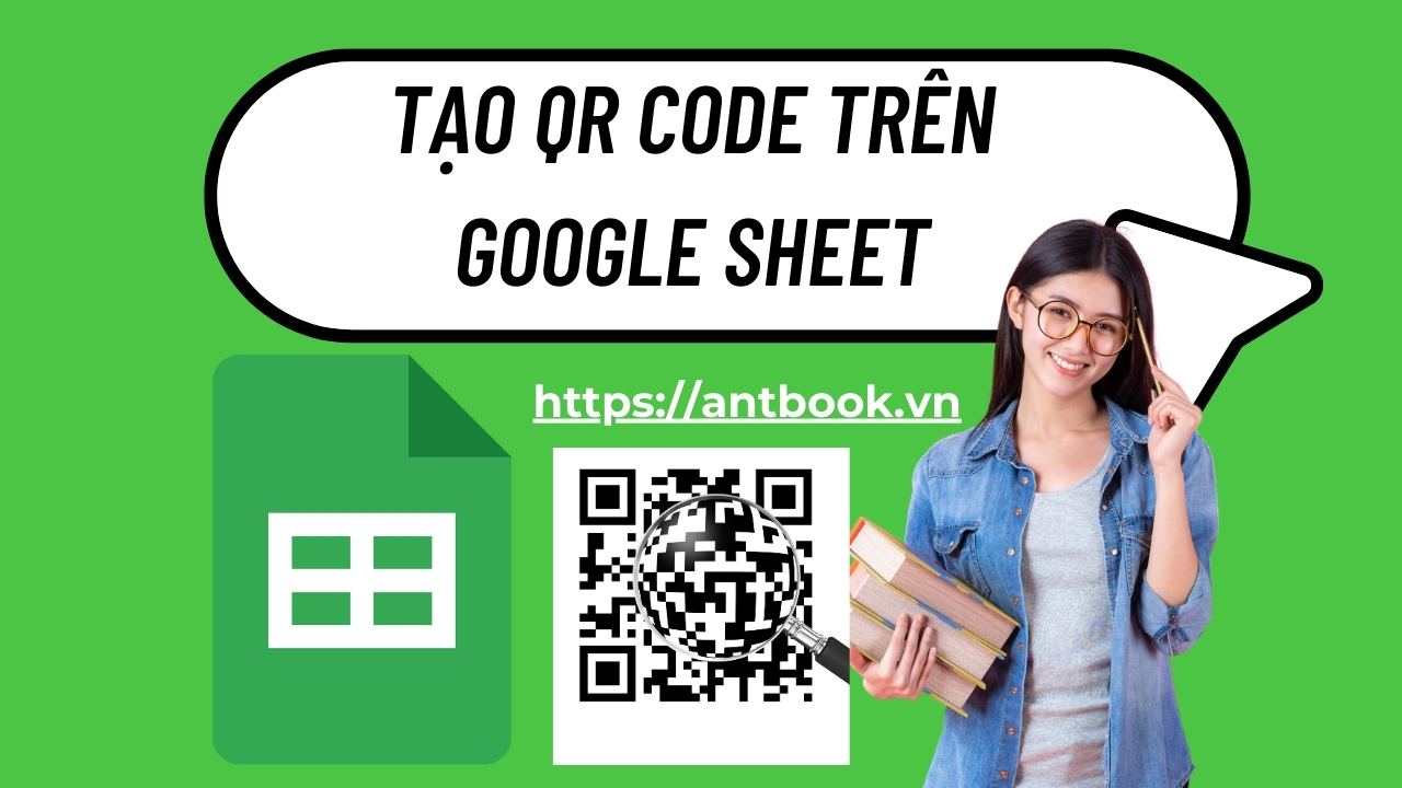 Hướng dẫn cách tạo QR code trên Google Sheet cực nhanh, tiện Hướng dẫn cách tạo QR code trên Google Sheet cực nhanh, tiện