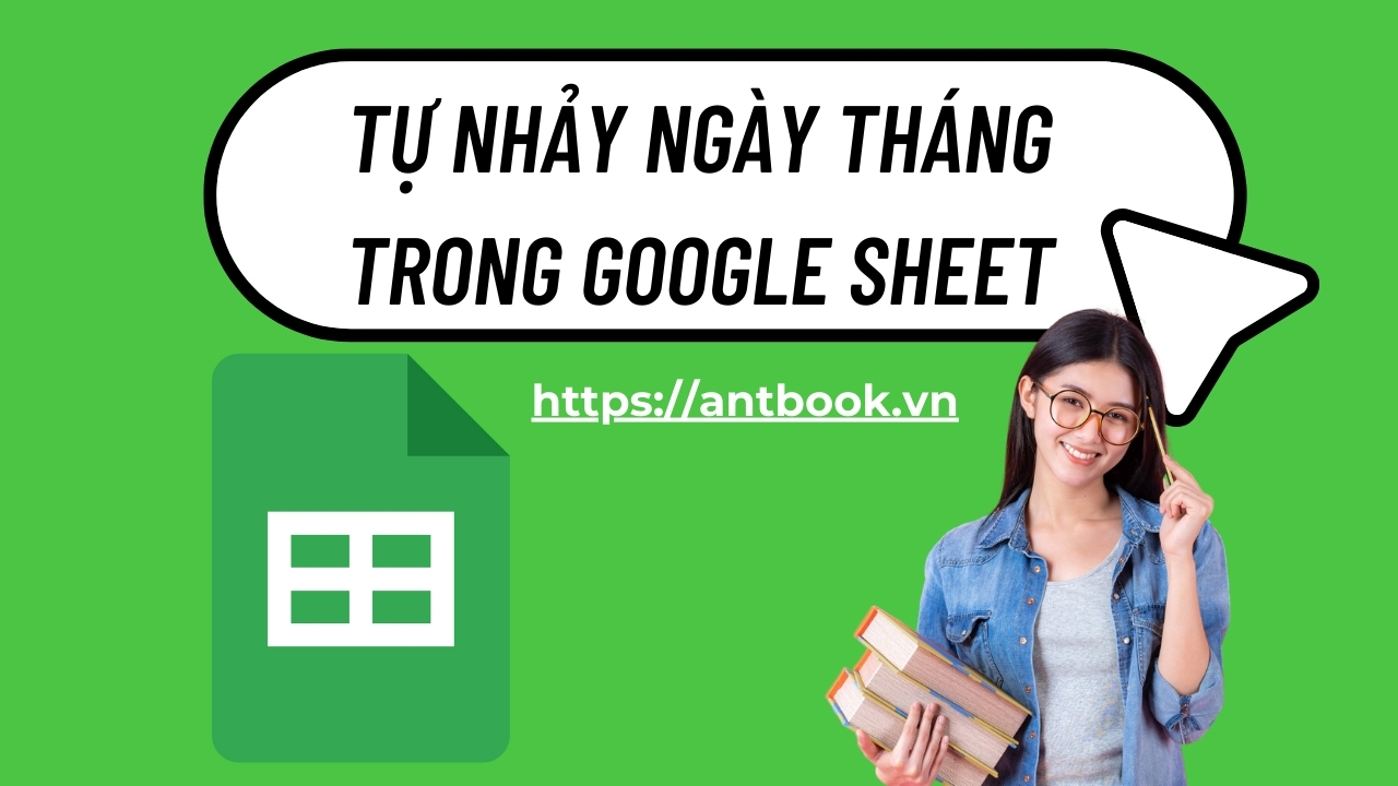 Tổng hợp 6 hàm tự nhảy ngày tháng trong Google Sheet đơn giản Tổng hợp 6 hàm tự nhảy ngày tháng trong Google Sheet đơn giản