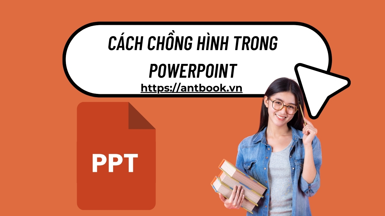 3 Cách chồng hình trong Powerpoint chỉ với 3 bước ĐƠN GIẢN 3 Cách chồng hình trong Powerpoint chỉ với 3 bước ĐƠN GIẢN