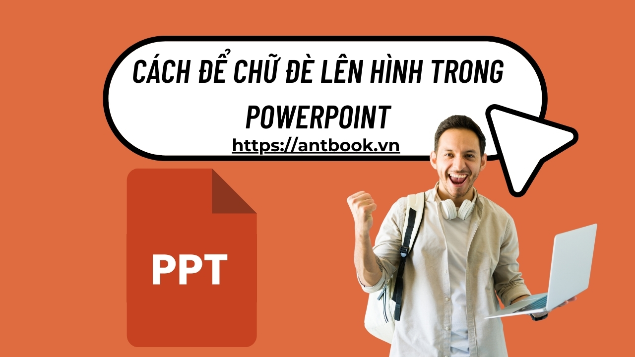 Chỉ bạn cách để chữ đè lên hình trong Powerpoint chưa đến 10s Chỉ bạn cách để chữ đè lên hình trong Powerpoint chưa đến 10s