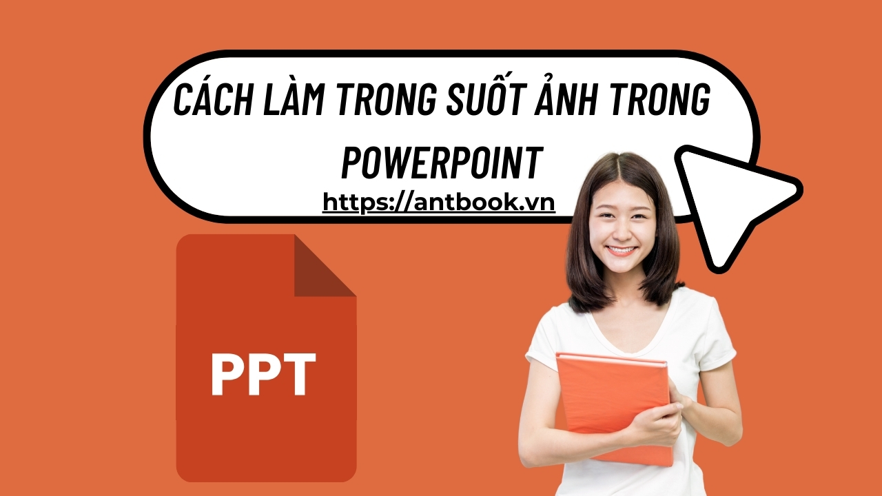 Mách bạn 2 cách làm trong suốt ảnh trong Powerpoint chi tiết A-Z Mách bạn 2 cách làm trong suốt ảnh trong Powerpoint chi tiết A-Z