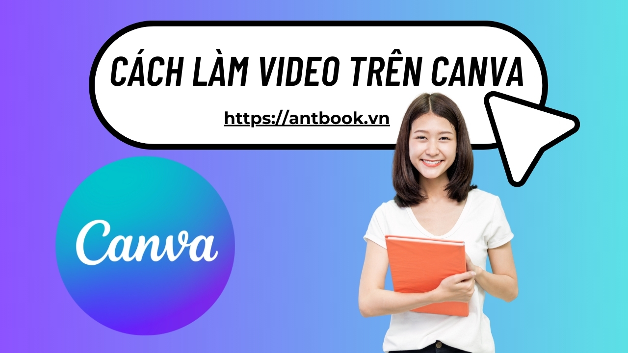 Cách làm video trên Canva chi tiết A-Z siêu nhanh chóng Cách làm video trên Canva chi tiết A-Z siêu nhanh chóng