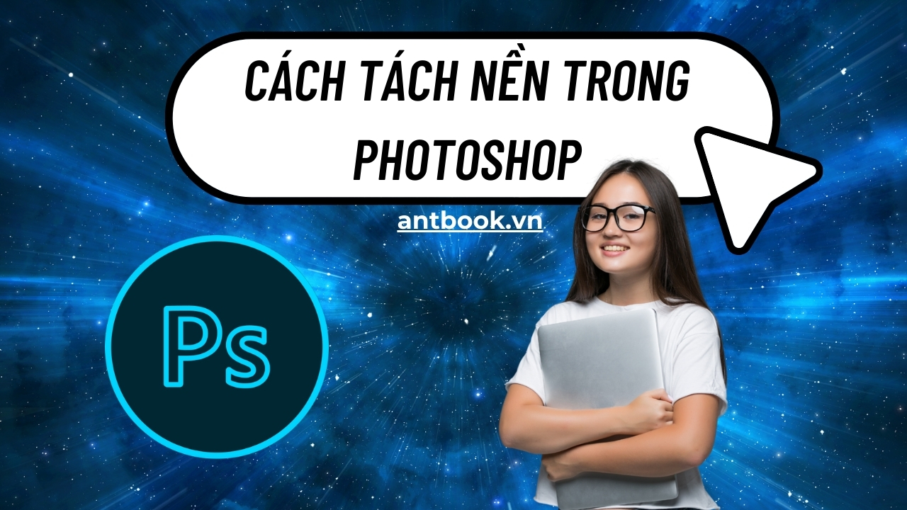 Bỏ túi 2 cách tách nền trong Photoshop chi tiết, siêu đơn giản Bỏ túi 2 cách tách nền trong Photoshop chi tiết, siêu đơn giản