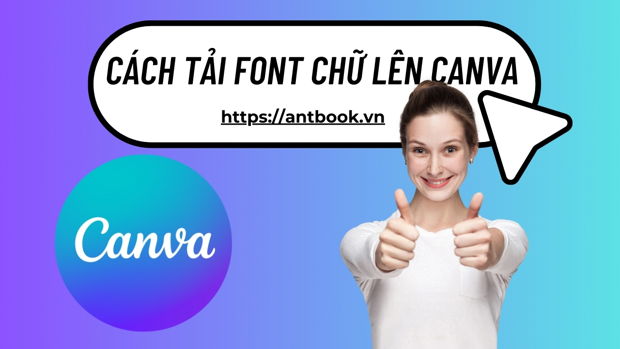 Chi tiết cách tải Font chữ lên Canva đơn giản chưa tới 10s Chi tiết cách tải Font chữ lên Canva đơn giản chưa tới 10s