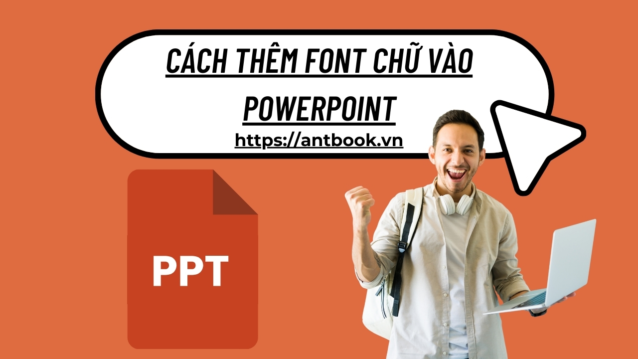 Hướng dẫn cách thêm font chữ vào Powerpoint chi tiết các bước A-Z Hướng dẫn cách thêm font chữ vào Powerpoint chi tiết các bước A-Z