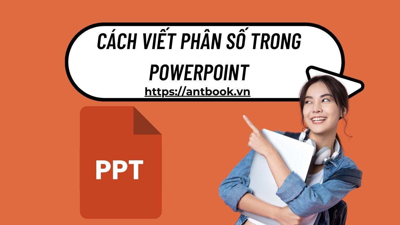 Từ A-Z cách viết phân số trong Powerpoint nhanh, áp dụng mọi phiên bản Từ A-Z cách viết phân số trong Powerpoint nhanh, áp dụng mọi phiên bản