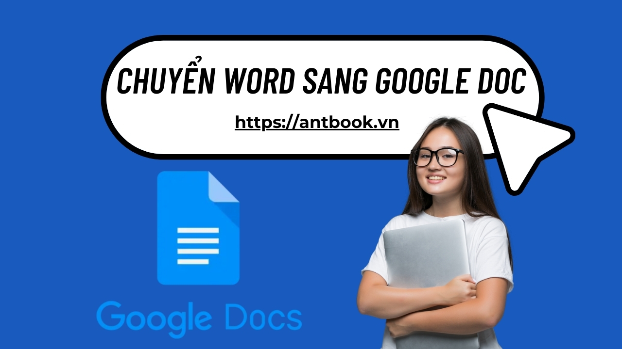 Bí quyết chuyển Word sang Google Doc siêu đơn giản, chi tiết A-Z Bí quyết chuyển Word sang Google Doc siêu đơn giản, chi tiết A-Z