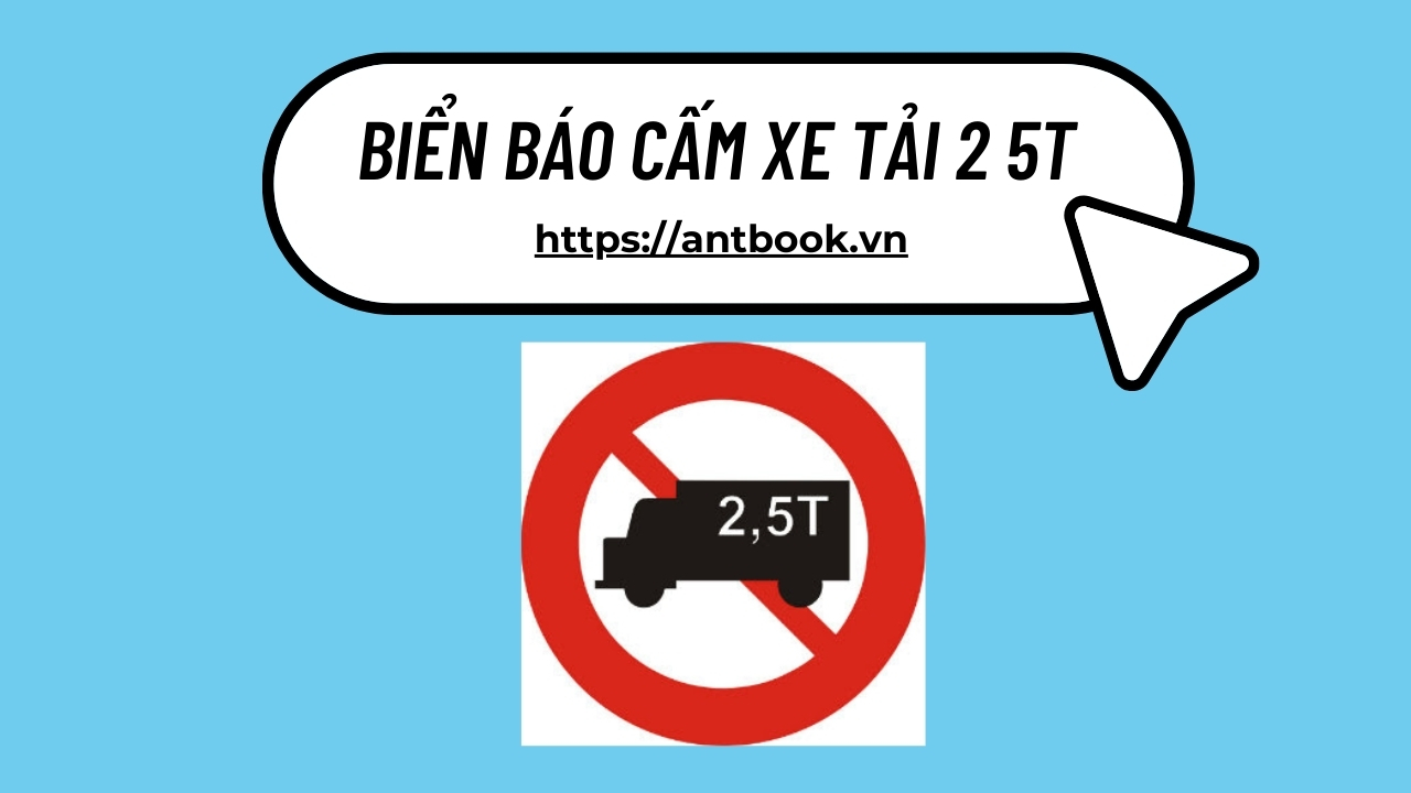 Biển báo cấm xe tải 2 5t là gì? Mức xử phạt khi vi phạm biển báo Biển báo cấm xe tải 2 5t là gì? Mức xử phạt khi vi phạm biển báo