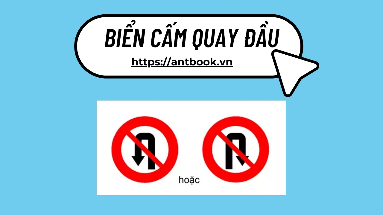 Nhận biết 6 biển cấm quay đầu xe đơn giản, tránh bị phạt nguội Nhận biết 6 biển cấm quay đầu xe đơn giản, tránh bị phạt nguội