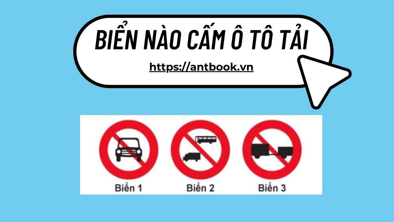 Biển nào cấm xe ô tô tải? Các loại biển cấm ô tô tải thường gặp Biển nào cấm xe ô tô tải? Các loại biển cấm ô tô tải thường gặp