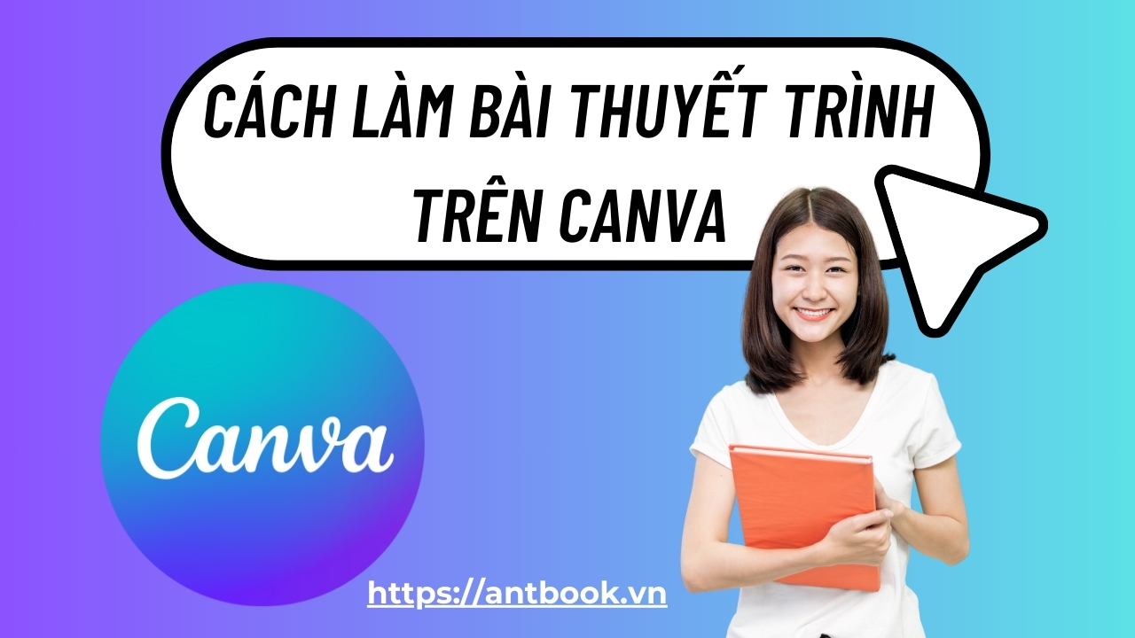Cách làm bài thuyết trình trên Canva chuyên nghiệp với mẫu có sẵn Cách làm bài thuyết trình trên Canva chuyên nghiệp với mẫu có sẵn