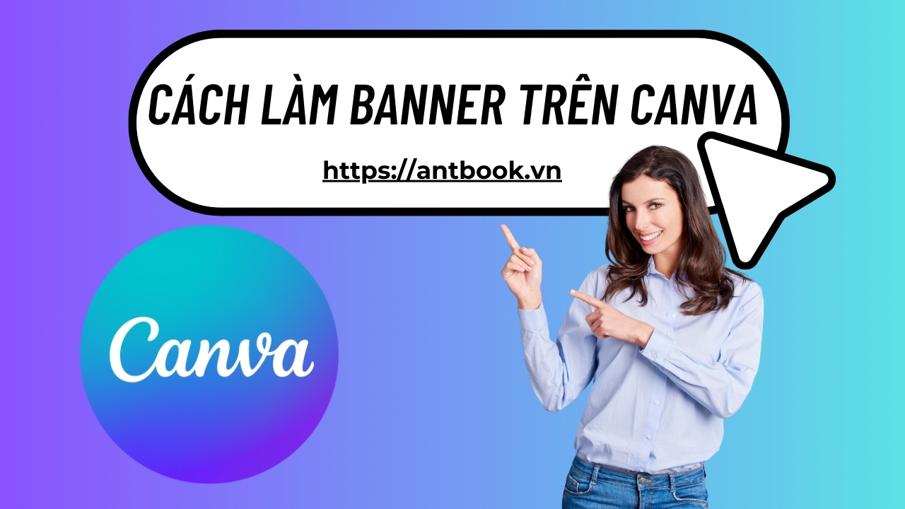 Hướng dẫn cách làm Banner trên Canva miễn phí, đơn giản Hướng dẫn cách làm Banner trên Canva miễn phí, đơn giản