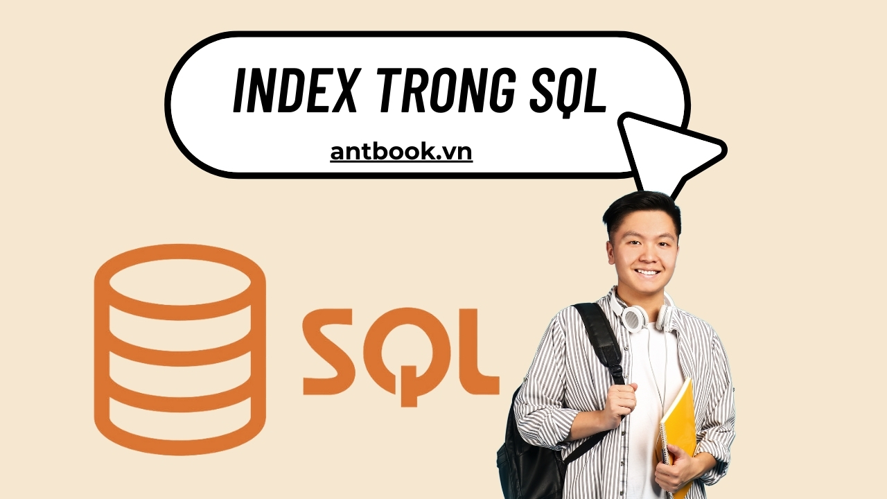 Index trong SQL: Hướng dẫn đánh Index lập chỉ mục trong MySQL Index trong SQL: Hướng dẫn đánh Index lập chỉ mục trong MySQL