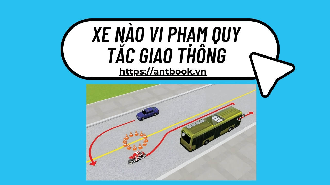 Xe nào vi phạm quy tắc giao thông? Giải đáp chi tiết 600 câu Xe nào vi phạm quy tắc giao thông? Giải đáp chi tiết 600 câu